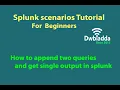 How to append two queries and get single output in splunk splunk scenarios tutorial