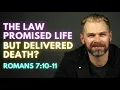 The Law Promised Life but Delivered Death to Me! | ROMANS 7:10-11 EXPLAINED.