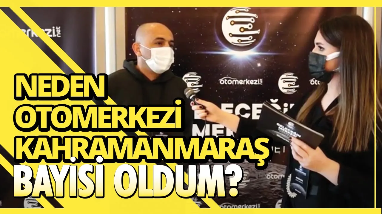 Neden Otomerkezi Bayisi Oldum? Kahramanmaraş