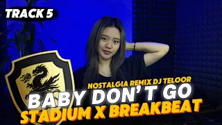 dj breakbeat x stadium track 5 baby don t go nostalgia remix dj teloor