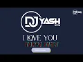 Lagu ll_I_LOVE_YOU_I_LOVE_YOU_PAYR_KARU_CHU_MIX_BY_DJ_YASH_ll