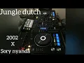 Jungle dutch sory nyanda x 2002