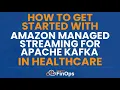 How To Get Started With Amazon Managed Streaming for Apache Kafka In Healthcare