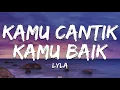 Download Lagu Lyla - Kamu Cantik Kamu Baik Lirik Lagu (Lyrics)