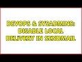 DevOps SysAdmins Disable local delivery in Sendmail 12 Solutions