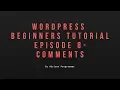 Wordpress Beginners Tutorial 2019 Episode 8 Comments Add Edit Moderate