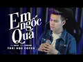 Download Lagu Em Ngốc Quá - Gia Huy || Thái Học (Cover) - em thật là ngốc quá người như thế cũng gửi gắm ...