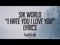 Download Lagu Sik World - I Hate You I Love You (Remix) Lyrics