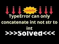 Understanding and Resolving the TypeError can only concatenate int not str to int