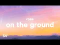Download Lagu ROSÉ - On The Ground (Lyrics)