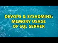 DevOps SysAdmins Memory Usage of SQL Server 2 Solutions