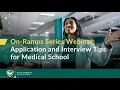 On-Ramps Series Webinar Application and Interview Tips for Medical School