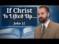 John 12 - If Christ Is Lifted Up Sermons from Verses We Misunderstand