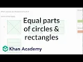 Equal parts of circles and rectangles Geometry Early Math Khan Academy