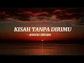 Download Lagu Kisah tanpa dirimu lirik anggis devaki