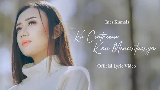 ines kumala ku cintaimu kau mencintainya official lyric video 