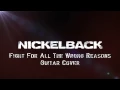 Nickelback - Fight For All The Wrong Reasons Guitar Cover