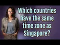 Which countries have the same time zone as Singapore