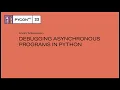 Debugging asynchronous programs in Python - Andrii Soldatenko
