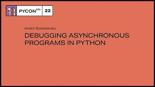 Debugging asynchronous programs in Python - Andrii Soldatenko