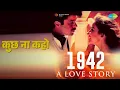 Lagu कुछ ना कहो | 1942 A Love Story | Kumar Sanu Songs | Anil Kapoor | Manisha Koirala