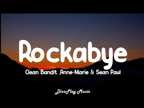 Download MP3 Clean Bandit ft Anne-Marie, Sean Paul - Rockabye (lyrics)