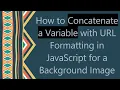 How to Concatenate a Variable with URL Formatting in JavaScript for a Background Image