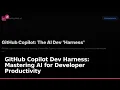 GitHub Copilot Dev Harness Mastering AI for Developer Productivity