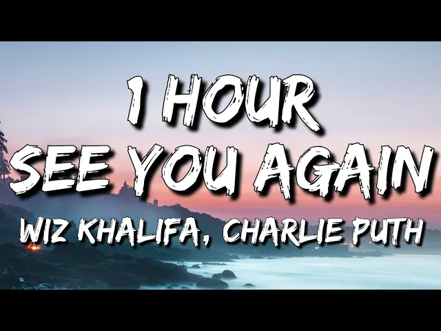 Wiz Khalifa - See You Again (Lyrics) ft. Charlie Puth 🎵1 Hour