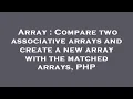 Array Compare two associative arrays and create a new array with the matched arrays PHP
