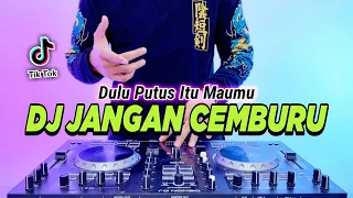 dj dulu putus itu maumu jangan cemburu remix full bass viral tiktok terbaru 2023