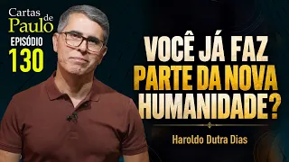 VOCÊ JÁ FAZ PARTE DA NOVA HUMANIDADE? CARTAS DE PAULO 130