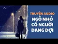 Download Lagu [Truyện Audio] Ngõ Nhỏ Có Người Đang Đợi - Hà Thanh Hải Yến | Trần Thiên Minh