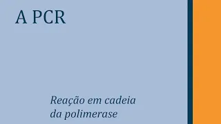 A reação em cadeia da polimerase (PCR)