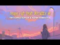 Lagu gajal tyo metai deu na - Samir Shrestha \u0026 Swoopna Suman | Je Chau Timi | Lyrics Video