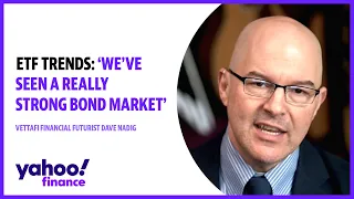 ETF trends We ve seen a really strong bond market VettaFi Financial Futurist Dave Nadig