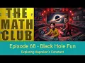 The Math Club Ep68 - Black Hole Fun