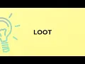 What is the meaning of the word LOOT