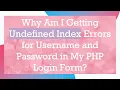 Why Am I Getting Undefined Index Errors for Username and Password in My PHP Login Form