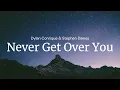 Never Get Over You - Stephen Dawes & Dylan Conrique / FULL SONG LYRICS