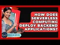 How Does Serverless Computing Deploy Backend Applications - Server Logic Simplified