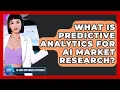 What Is Predictive Analytics For AI Market Research - AI SaaS Software Explained