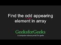Find the odd appearing element in O Log n time GeeksforGeeks