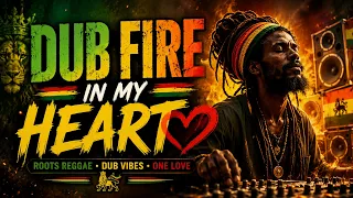 dub fire in my heart deep roots reggae dub vibes 