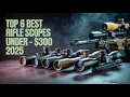 Top 6 Best Rifle Scope Under 300 2026