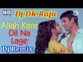 Download Lagu Dj Allah Kare Dil Na Lage Kisi Se.अल्ला करे दिल न लगे किसी से।Dj Remix Hindi Song Dj DK Raja Naugwan