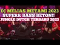 Download Lagu DJ KARO MELIAS METAMI 2023 ||JUNGLEDUTCTERBARU - FULL BASS BETON 2023