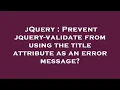 jQuery Prevent jquery-validate from using the title attribute as an error message