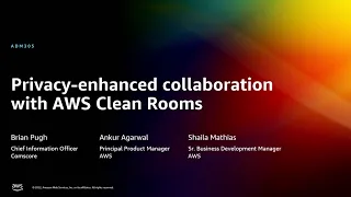 AWS re:Invent 2022 - [NEW LAUNCH!] Privacy-enhanced collaboration with AWS Clean Rooms (ADM305)