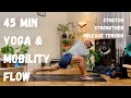 Lagu 45 Min Full Body Yoga \u0026 Mobility Flow | Stretch, Strengthen \u0026 Improve Flexibility